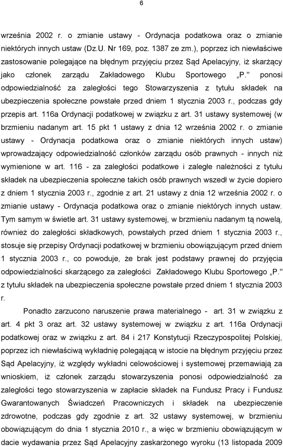 " ponosi odpowiedzialność za zaległości tego Stowarzyszenia z tytułu składek na ubezpieczenia społeczne powstałe przed dniem 1 stycznia 2003 r., podczas gdy przepis art.