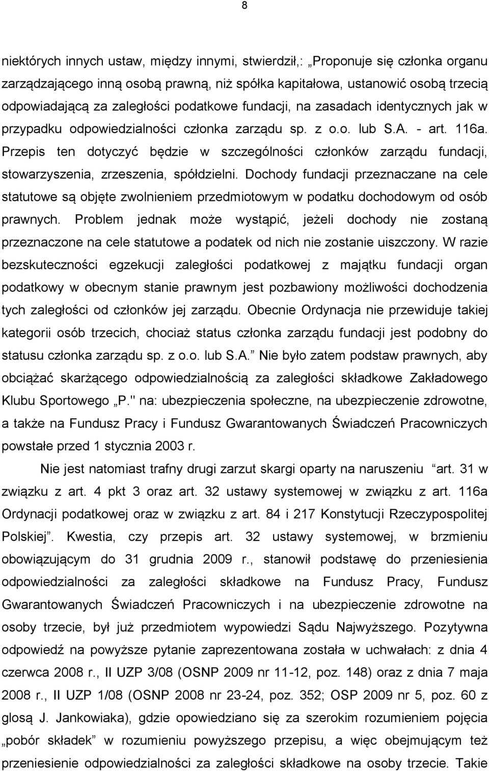 Przepis ten dotyczyć będzie w szczególności członków zarządu fundacji, stowarzyszenia, zrzeszenia, spółdzielni.