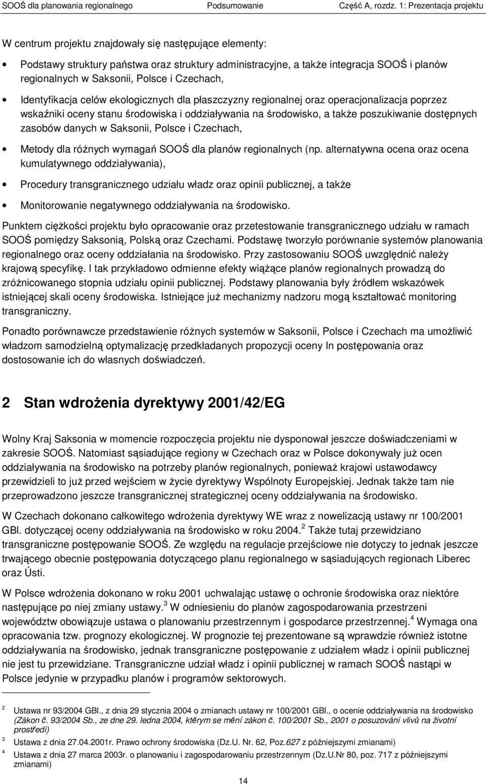 Czechach, Identyfikacja celów ekologicznych dla płazczyzny regionalnej oraz operacjonalizacja poprzez wkaźniki oceny tanu środowika i oddziaływania na środowiko, a takŝe pozukiwanie dotępnych zaobów