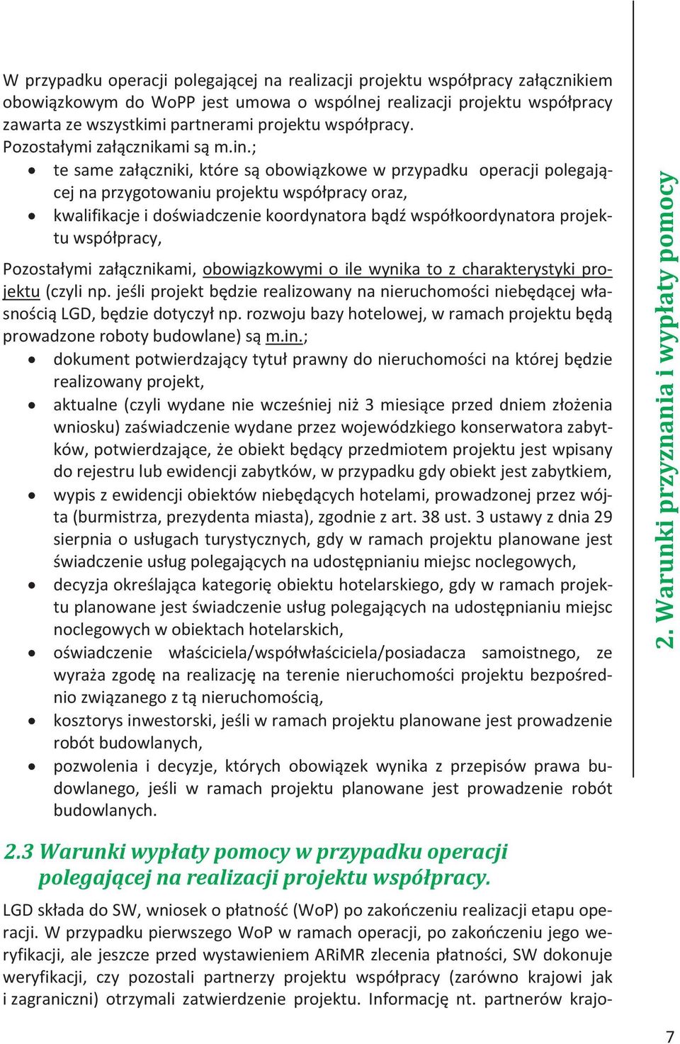 ; te same załączniki, które są obowiązkowe w przypadku operacji polegającej na przygotowaniu projektu współpracy oraz, kwalifikacje i doświadczenie koordynatora bądź współkoordynatora projektu