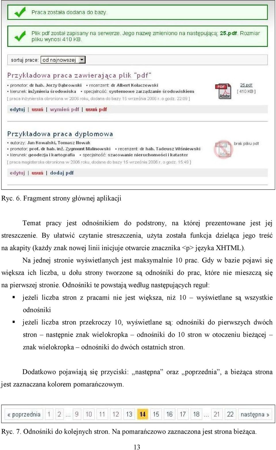 Na jednej stronie wyświetlanych jest maksymalnie 10 prac. Gdy w bazie pojawi się większa ich liczba, u dołu strony tworzone są odnośniki do prac, które nie mieszczą się na pierwszej stronie.