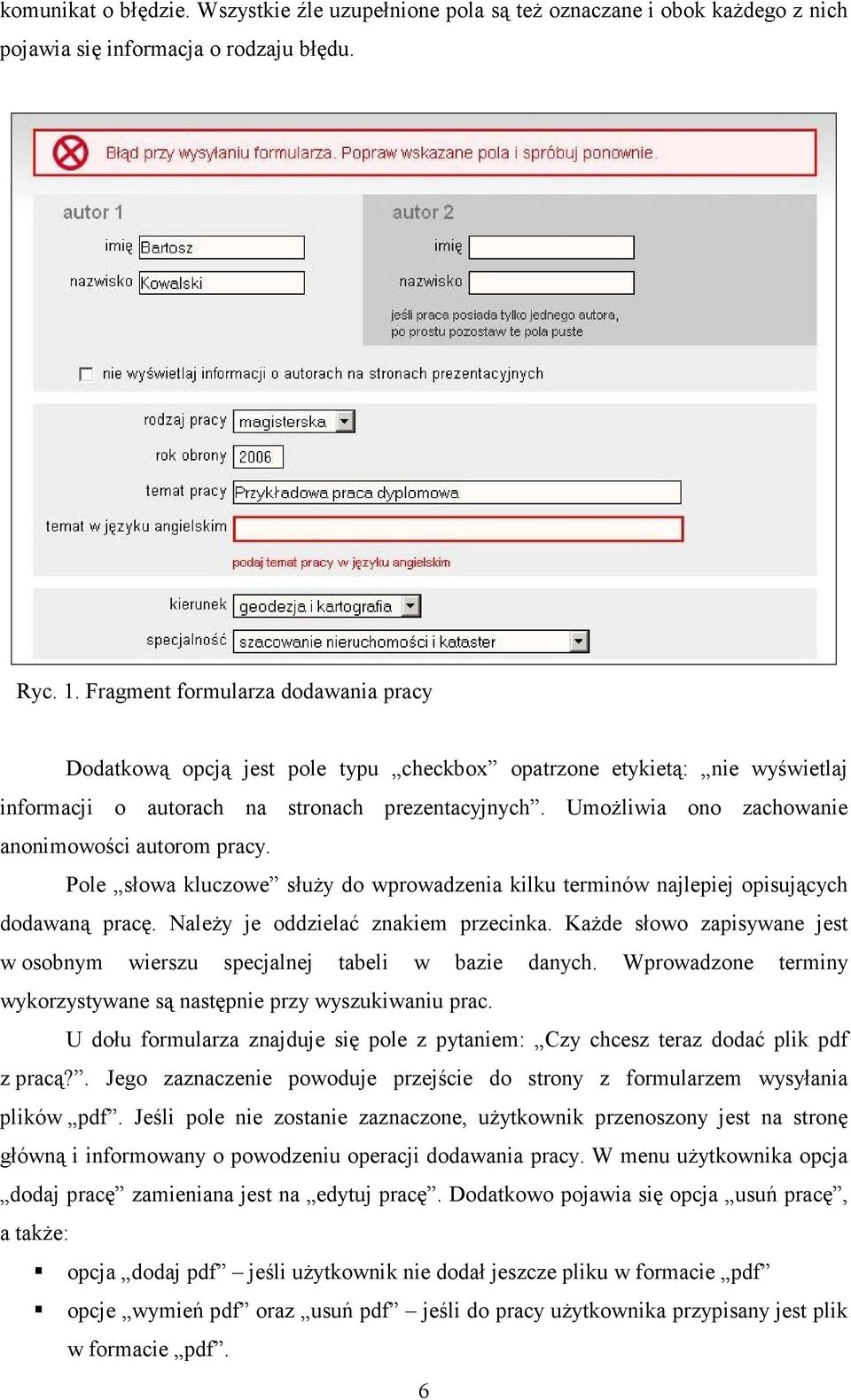 UmoŜliwia ono zachowanie anonimowości autorom pracy. Pole słowa kluczowe słuŝy do wprowadzenia kilku terminów najlepiej opisujących dodawaną pracę. NaleŜy je oddzielać znakiem przecinka.