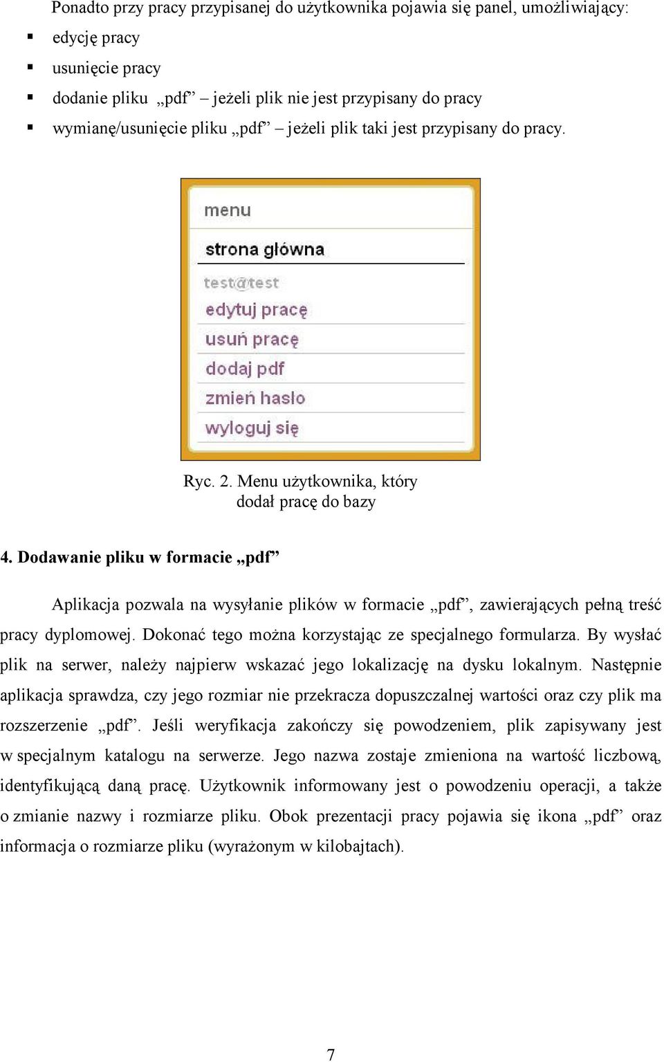 Dodawanie pliku w formacie pdf Aplikacja pozwala na wysyłanie plików w formacie pdf, zawierających pełną treść pracy dyplomowej. Dokonać tego moŝna korzystając ze specjalnego formularza.