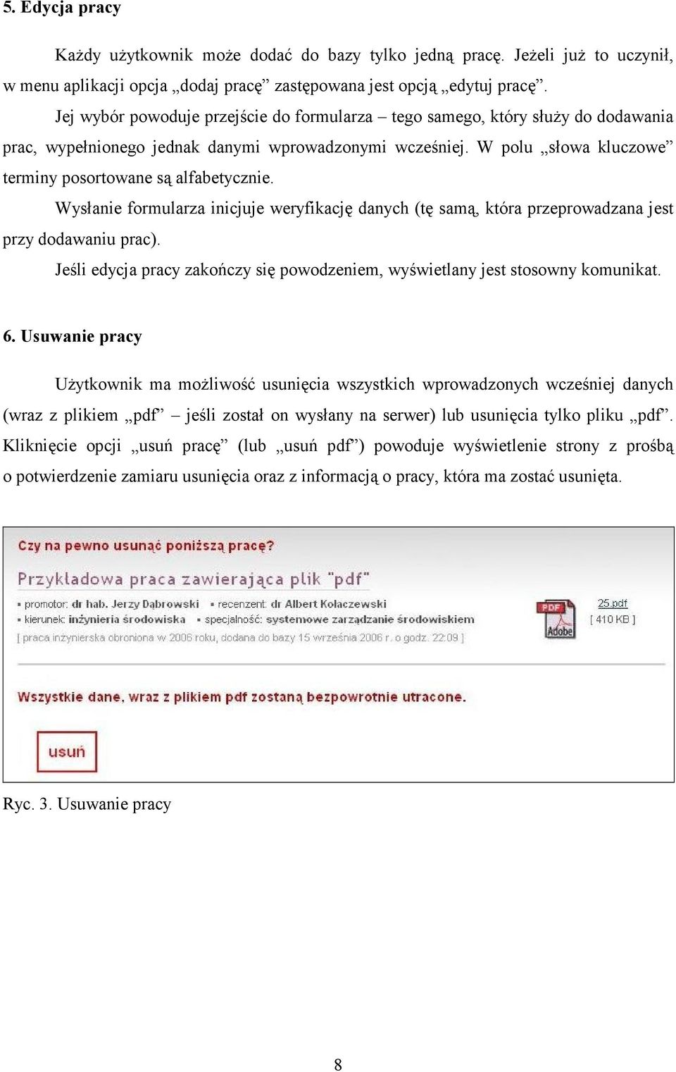 Wysłanie formularza inicjuje weryfikację danych (tę samą, która przeprowadzana jest przy dodawaniu prac). Jeśli edycja pracy zakończy się powodzeniem, wyświetlany jest stosowny komunikat. 6.