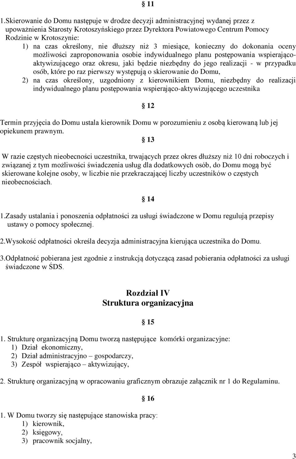 niezbędny do jego realizacji - w przypadku osób, które po raz pierwszy występują o skierowanie do Domu, 2) na czas określony, uzgodniony z kierownikiem Domu, niezbędny do realizacji indywidualnego