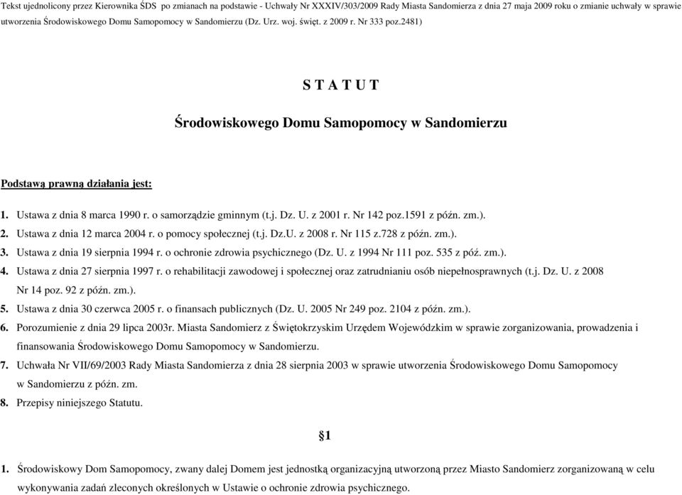 o samorządzie gminnym (t.j. Dz. U. z 2001 r. Nr 142 poz.1591 z późn. zm.). 2. Ustawa z dnia 12 marca 2004 r. o pomocy społecznej (t.j. Dz.U. z 2008 r. Nr 115 z.728 z późn. zm.). 3.