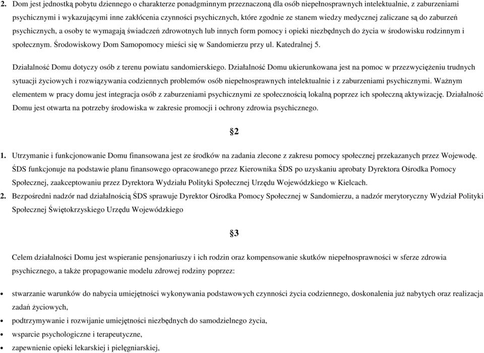 środowisku rodzinnym i społecznym. Środowiskowy Dom Samopomocy mieści się w Sandomierzu przy ul. Katedralnej 5. Działalność Domu dotyczy osób z terenu powiatu sandomierskiego.