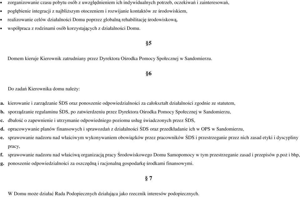 5 Domem kieruje Kierownik zatrudniany przez Dyrektora Ośrodka Pomocy Społecznej w Sandomierzu. 6 Do zadań Kierownika domu naleŝy: a.