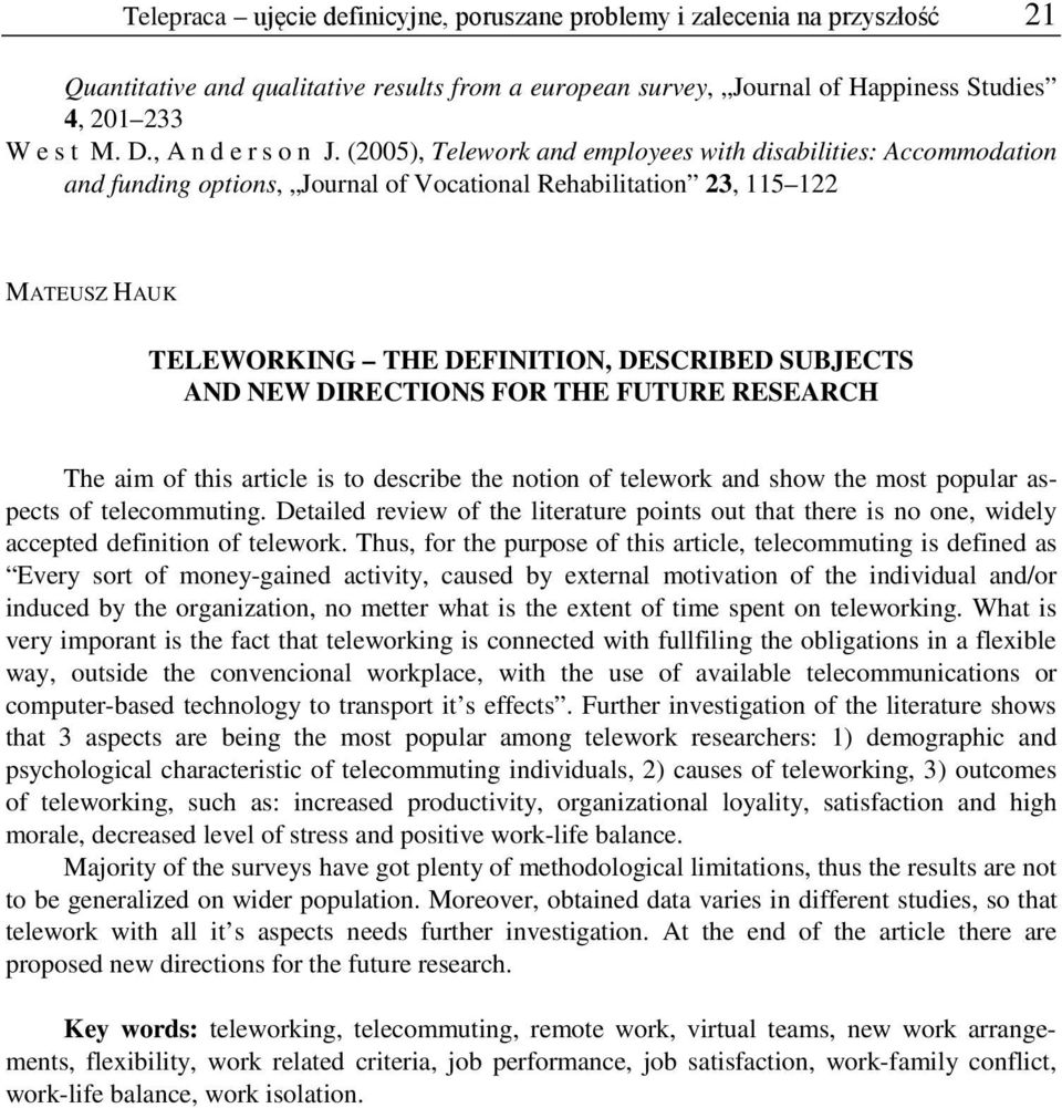 (2005), Telework and employees with disabilities: Accommodation and funding options, Journal of Vocational Rehabilitation 23, 115 122 MATEUSZ HAUK TELEWORKING THE DEFINITION, DESCRIBED SUBJECTS AND