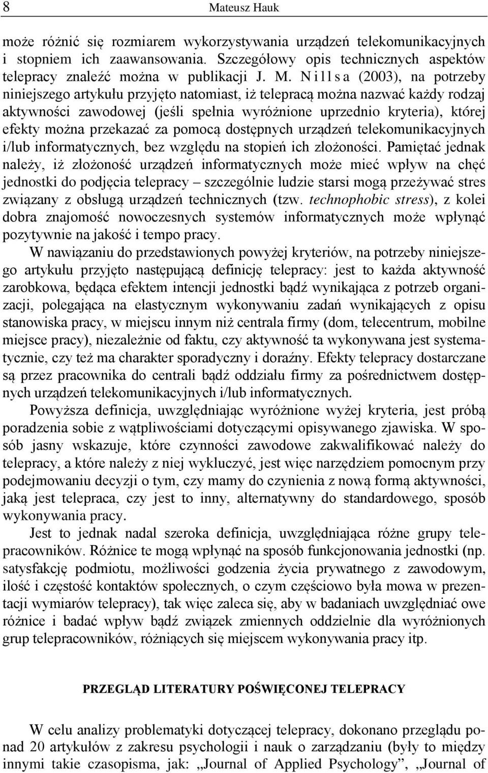 przekazać za pomocą dostępnych urządzeń telekomunikacyjnych i/lub informatycznych, bez względu na stopień ich złożoności.