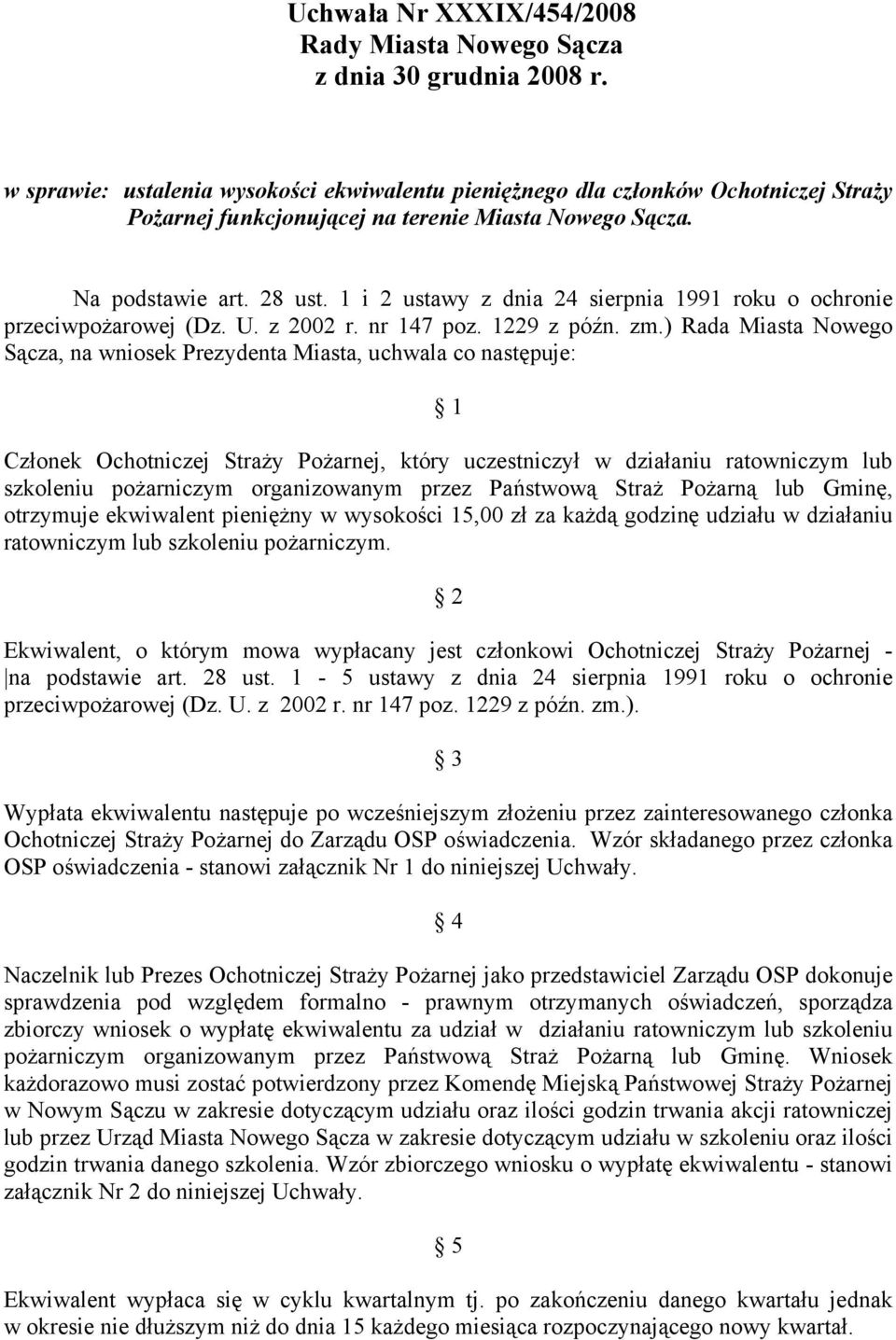 ) Rada Miasta Nowego Sącza, na wniosek Prezydenta Miasta, uchwala co następuje: 1 Członek Ochotniczej Straży Pożarnej, który uczestniczył w działaniu ratowniczym lub szkoleniu pożarniczym