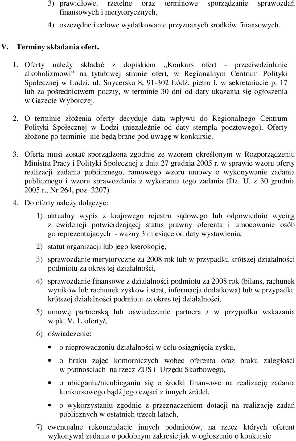 Snycerska 8, 91-302 Łódź, piętro I, w sekretariacie p. 17 lub za pośrednictwem poczty, w terminie 30 dni od daty ukazania się ogłoszenia w Gazecie Wyborczej. 2.