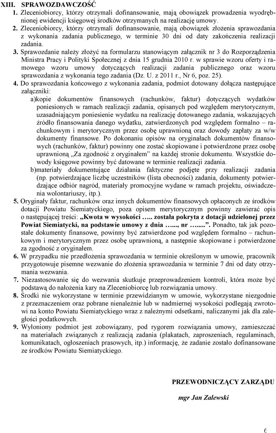 dni od daty zakończenia realizacji zadania. 3. Sprawozdanie należy złożyć na formularzu stanowiącym załącznik nr 3 do Rozporządzenia Ministra Pracy i Polityki Społecznej z dnia 15 grudnia 2010 r.