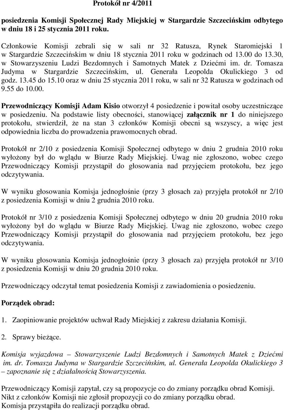 30, w Stowarzyszeniu Ludzi Bezdomnych i Samotnych Matek z Dziećmi im. dr. Tomasza Judyma w Stargardzie Szczecińskim, ul. Generała Leopolda Okulickiego 3 od godz. 13.45 do 15.