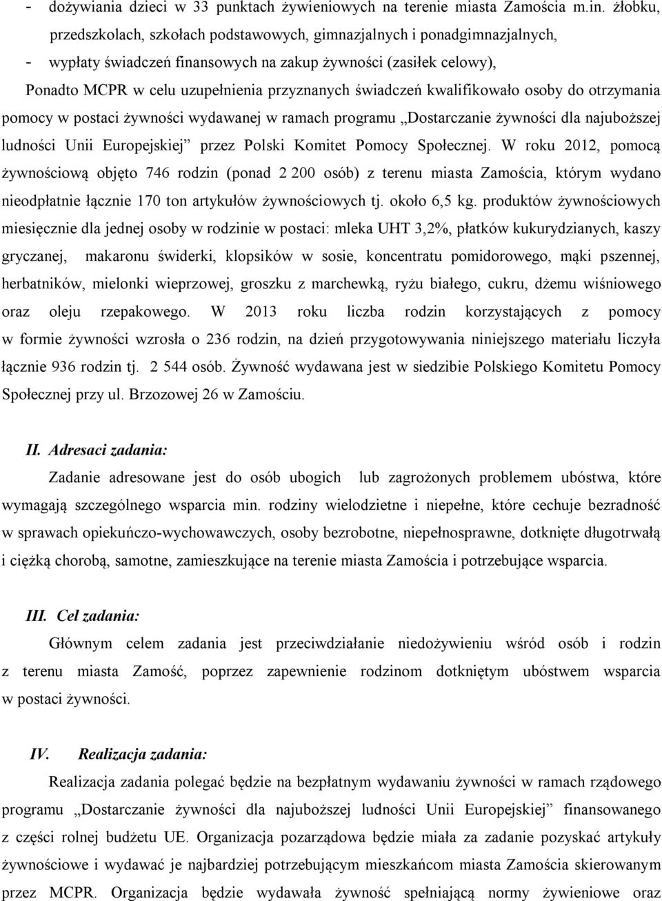 świadczeń kwalifikowało osoby do otrzymania pomocy w postaci żywności wydawanej w ramach programu Dostarczanie żywności dla najuboższej ludności Unii Europejskiej przez Polski Komitet Pomocy