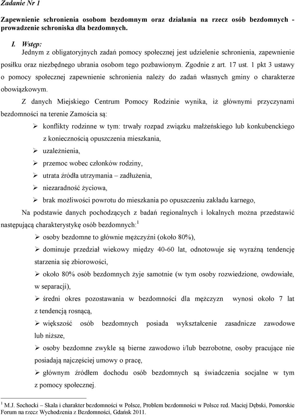 1 pkt 3 ustawy o pomocy społecznej zapewnienie schronienia należy do zadań własnych gminy o charakterze obowiązkowym.