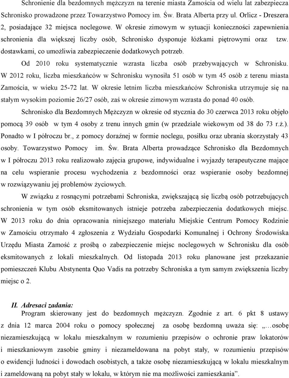 dostawkami, co umożliwia zabezpieczenie dodatkowych potrzeb. Od 2010 roku systematycznie wzrasta liczba osób przebywających w Schronisku.