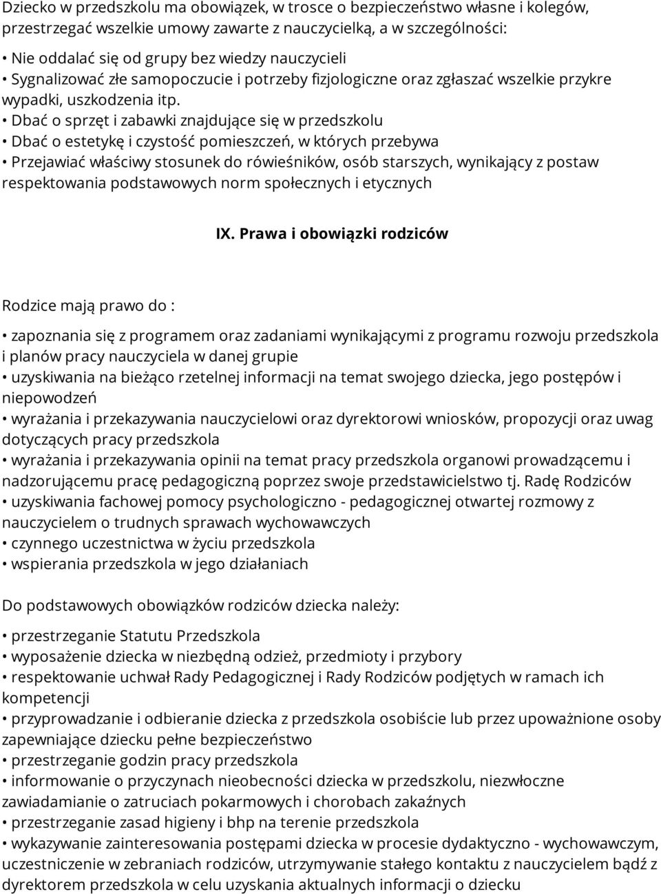 Dbać o sprzęt i zabawki znajdujące się w przedszkolu Dbać o estetykę i czystość pomieszczeń, w których przebywa Przejawiać właściwy stosunek do rówieśników, osób starszych, wynikający z postaw