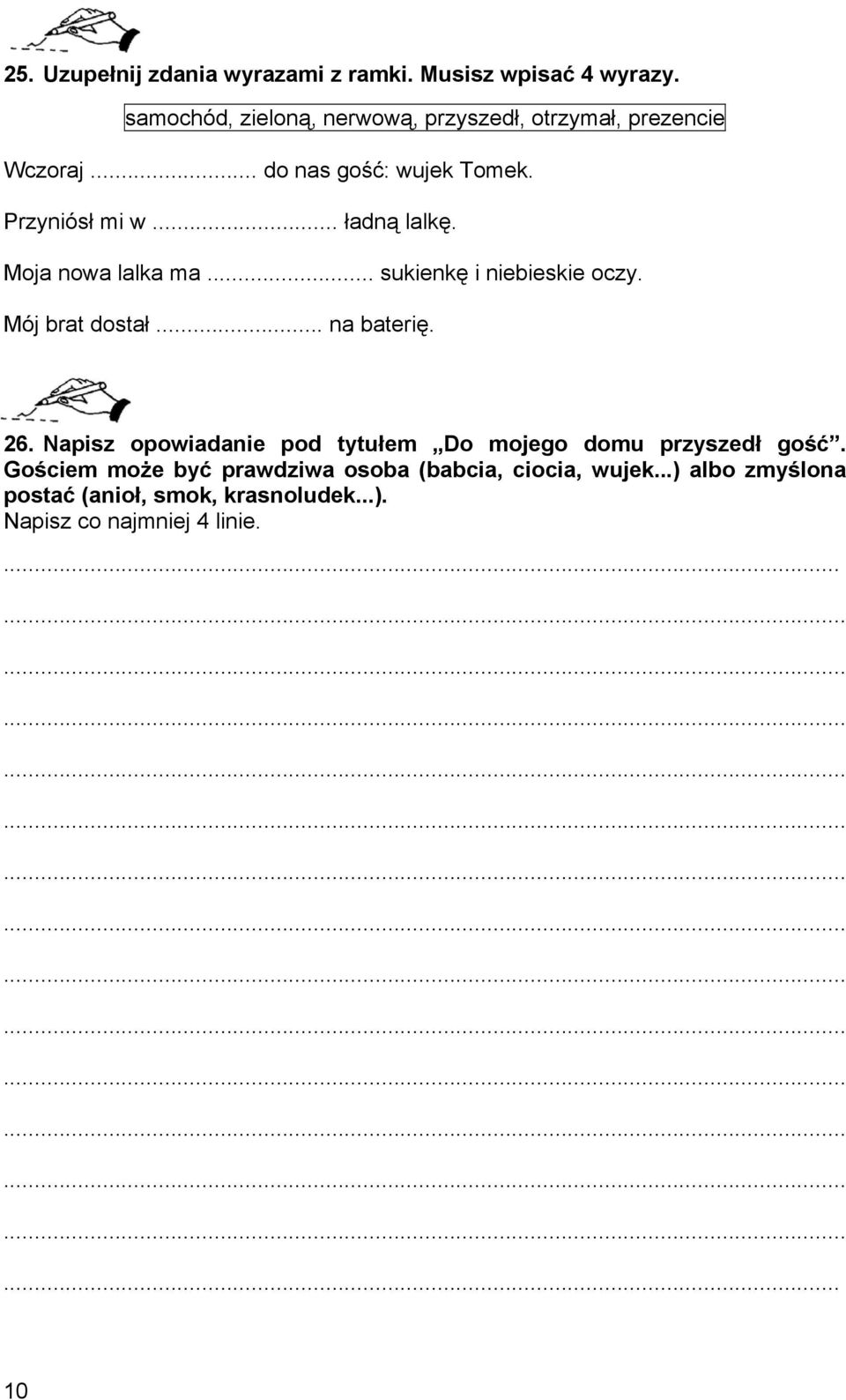 .. ładną lalkę. Moja nowa lalka ma... sukienkę i niebieskie oczy. Mój brat dostał... na baterię. 26.