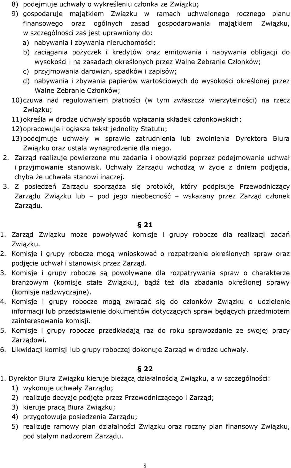 Zebranie Członków; c) przyjmowania darowizn, spadków i zapisów; d) nabywania i zbywania papierów wartościowych do wysokości określonej przez Walne Zebranie Członków; 10) czuwa nad regulowaniem