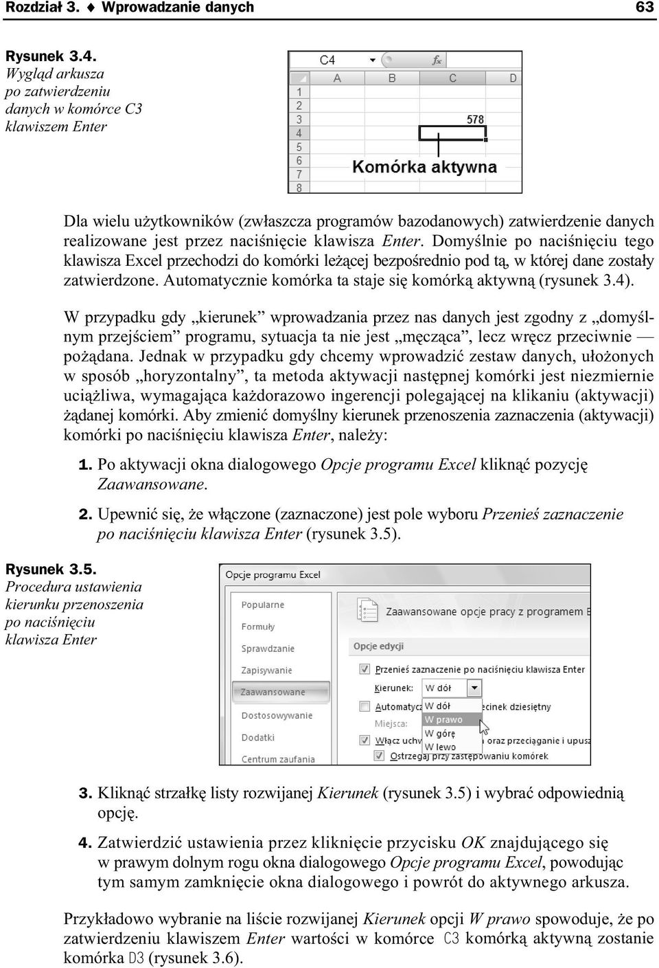 Domy lnie po naci ni ciu tego klawisza Excel przechodzi do komórki le cej bezpo rednio pod t, w której dane zosta y zatwierdzone. Automatycznie komórka ta staje si komórk aktywn (rysunek 3.4).