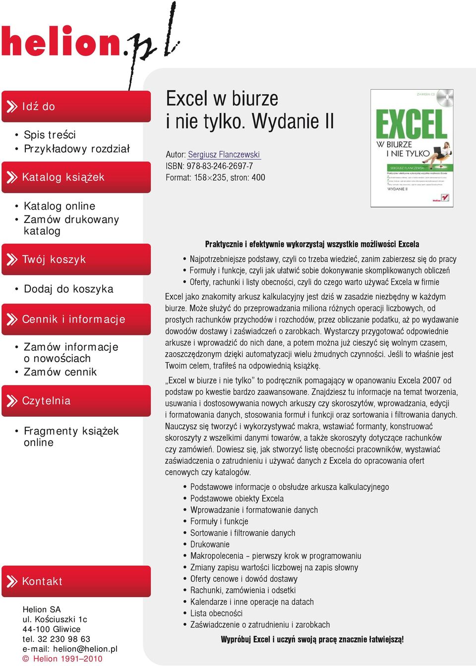 Wydanie II Autor: Sergiusz Flanczewski ISBN: 978-83-246-2697-7 Format: 158 235, stron: 400 Praktycznie i efektywnie wykorzystaj wszystkie mo liwoœci Excela Najpotrzebniejsze podstawy, czyli co trzeba