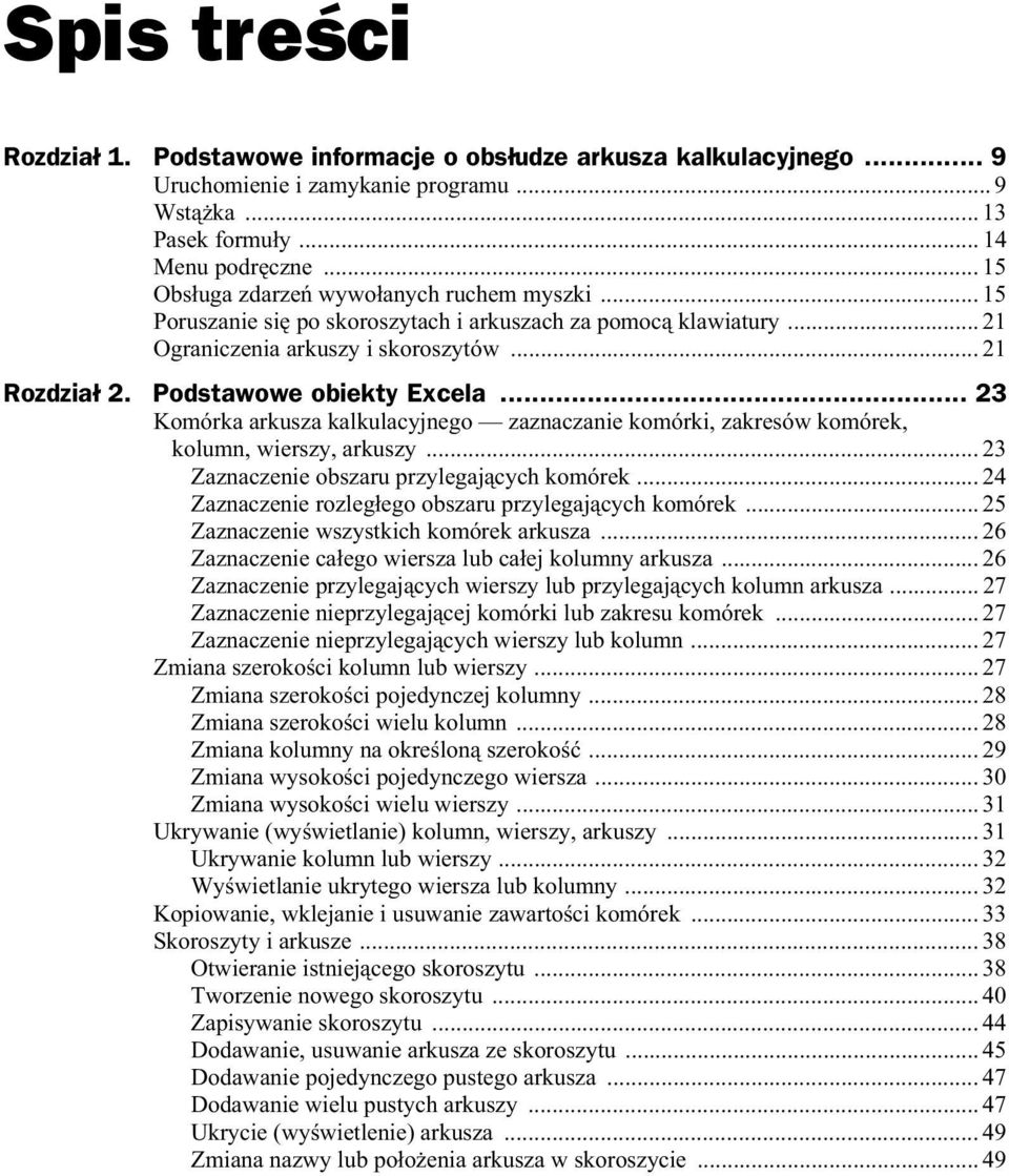 .. 23 Komórka arkusza kalkulacyjnego zaznaczanie komórki, zakresów komórek, kolumn, wierszy, arkuszy... 23 Zaznaczenie obszaru przylegaj cych komórek.