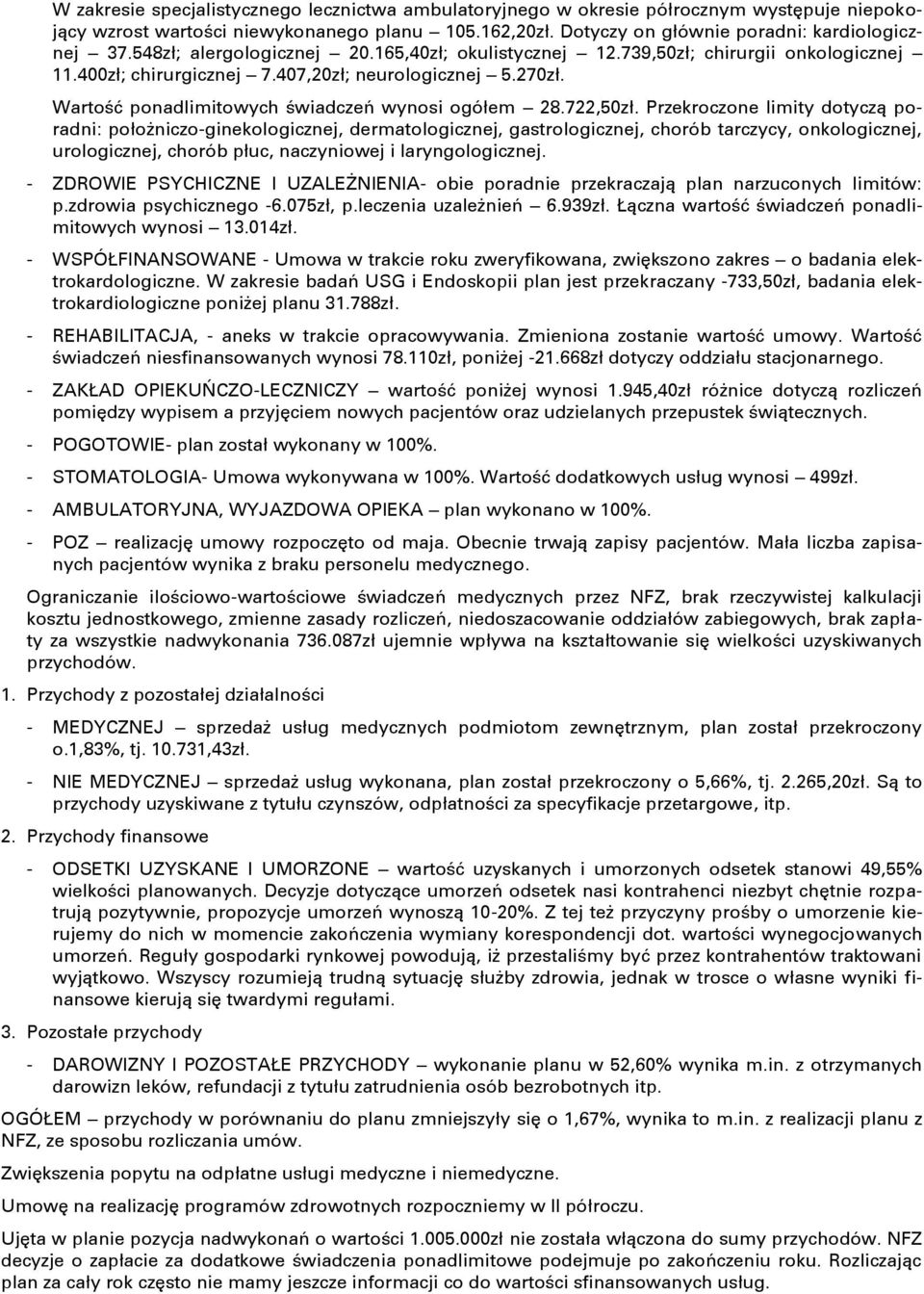 Przekroczone limity dotyczą poradni: położniczoginekologicznej, dermatologicznej, gastrologicznej, chorób tarczycy, onkologicznej, urologicznej, chorób płuc, naczyniowej i laryngologicznej.