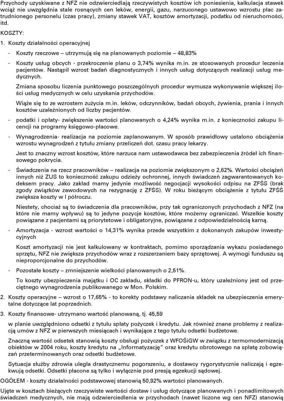 Koszty działalnoņci operacyjnej Koszty rzeczowe utrzymują się na planowanych poziomie 48,83% Koszty usług obcych przekroczenie planu o 3,74% wynika m.in. ze stosowanych procedur leczenia pacjentów.