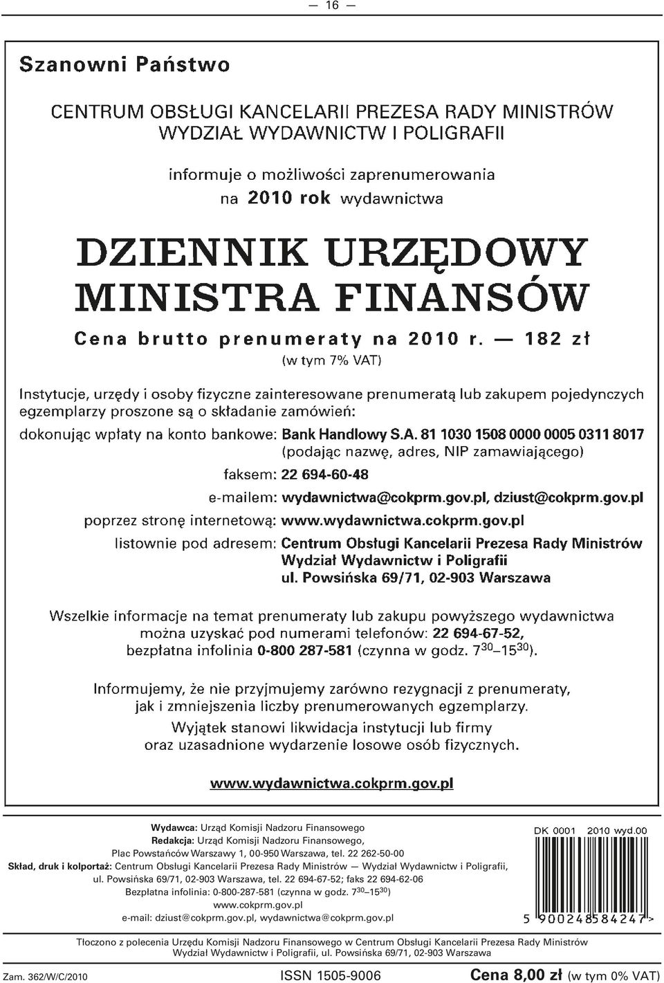 Powsińska 69/71, 02-903 Warszawa, tel. 22 694-67-52; faks 22 694-62-06 Bezpłatna infolinia: 0-800-287-581 (czynna w godz. 7 30 15 30 ) www.cokprm.gov.