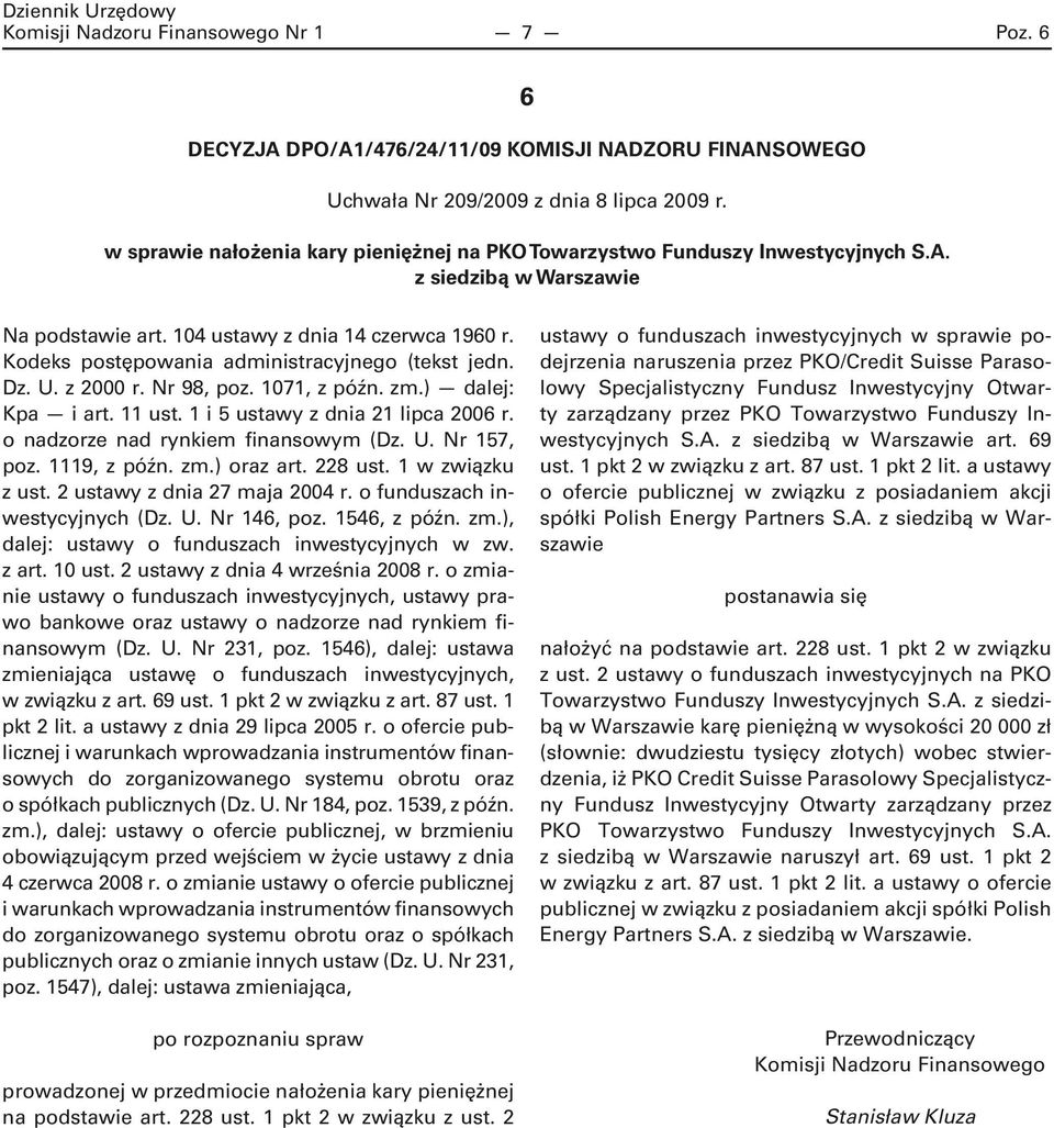 o nadzorze nad rynkiem finansowym (Dz. U. Nr 157, poz. 1119, z późn. zm.) oraz art. 228 ust. 1 w związku z ust. 2 ustawy z dnia 27 maja 2004 r. o funduszach inwestycyjnych (Dz. U. Nr 146, poz.