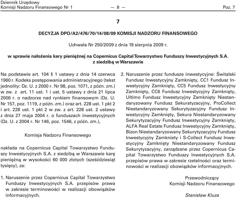 Kodeks postępowania administracyjnego (tekst jednolity: Dz. U. z 2000 r. Nr 98, poz. 1071, z późn. zm.) w zw. z art. 11 ust. 1 i ust. 5 ustawy z dnia 21 lipca 2006 r.