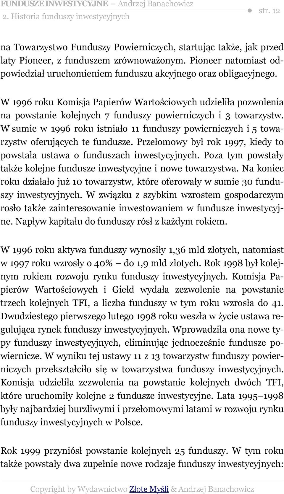 W 1996 roku Komisja Papierów Wartościowych udzieliła pozwolenia na powstanie kolejnych 7 funduszy powierniczych i 3 towarzystw.