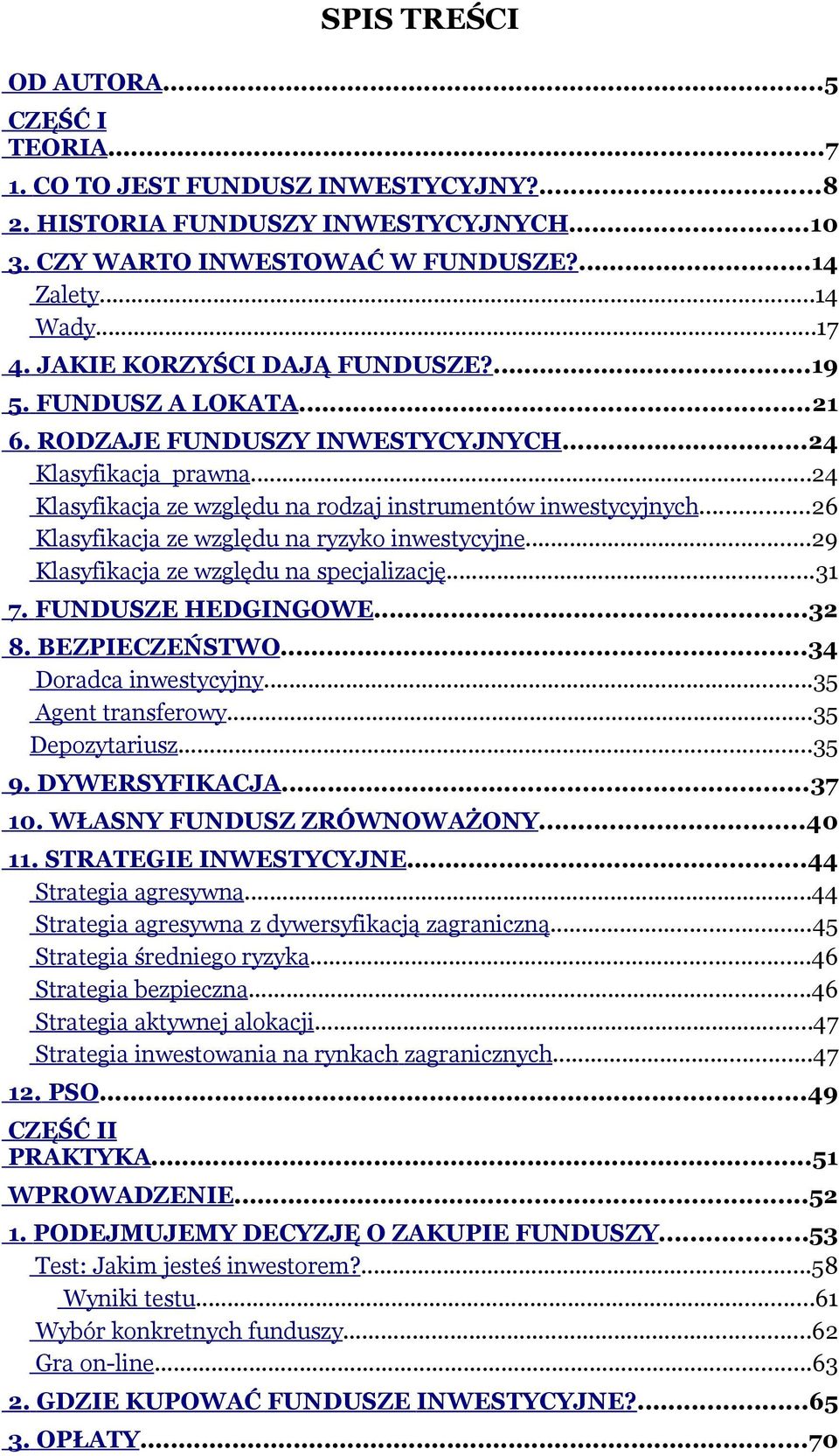 ..26 Klasyfikacja ze względu na ryzyko inwestycyjne...29 Klasyfikacja ze względu na specjalizację...31 7. FUNDUSZE HEDGINGOWE...32 8. BEZPIECZEŃSTWO...34 Doradca inwestycyjny...35 Agent transferowy.