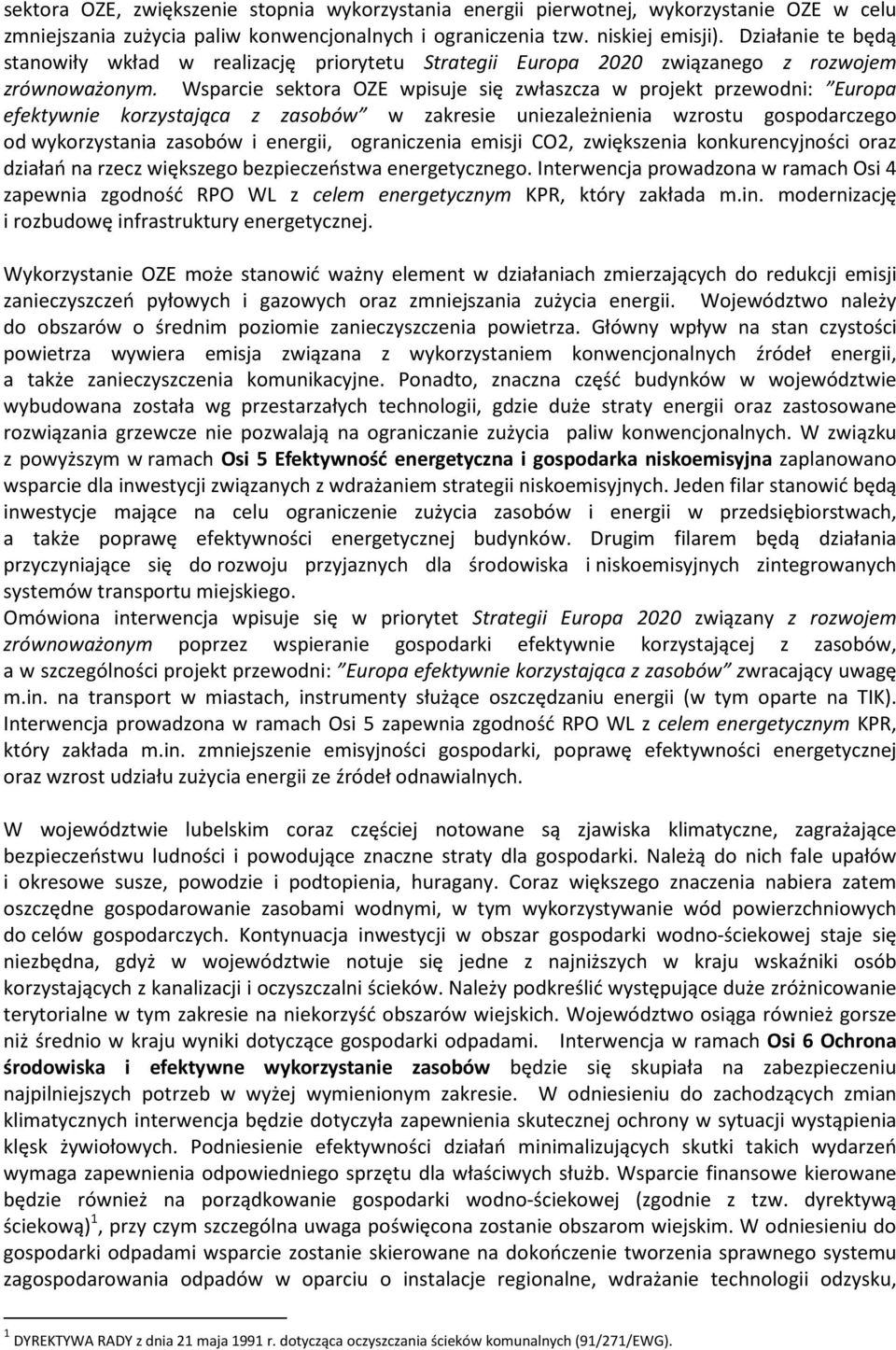 Wsparcie sektora OZE wpisuje się zwłaszcza w projekt przewodni: Europa efektywnie korzystająca z zasobów w zakresie uniezależnienia wzrostu gospodarczego od wykorzystania zasobów i energii,