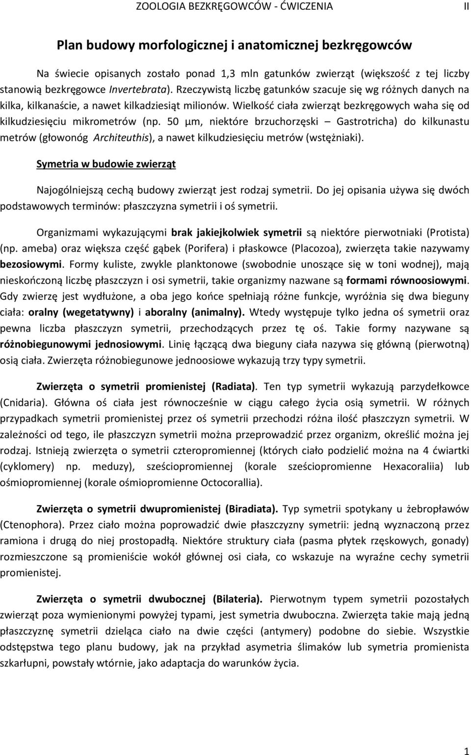 50 μm, niektóre brzuchorzęski Gastrotricha) do kilkunastu metrów (głowonóg Architeuthis), a nawet kilkudziesięciu metrów (wstężniaki).