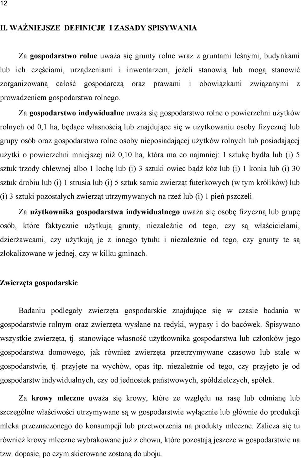 stanowić zorganizowaną całość gospodarczą oraz prawami i obowiązkami związanymi z prowadzeniem gospodarstwa rolnego.