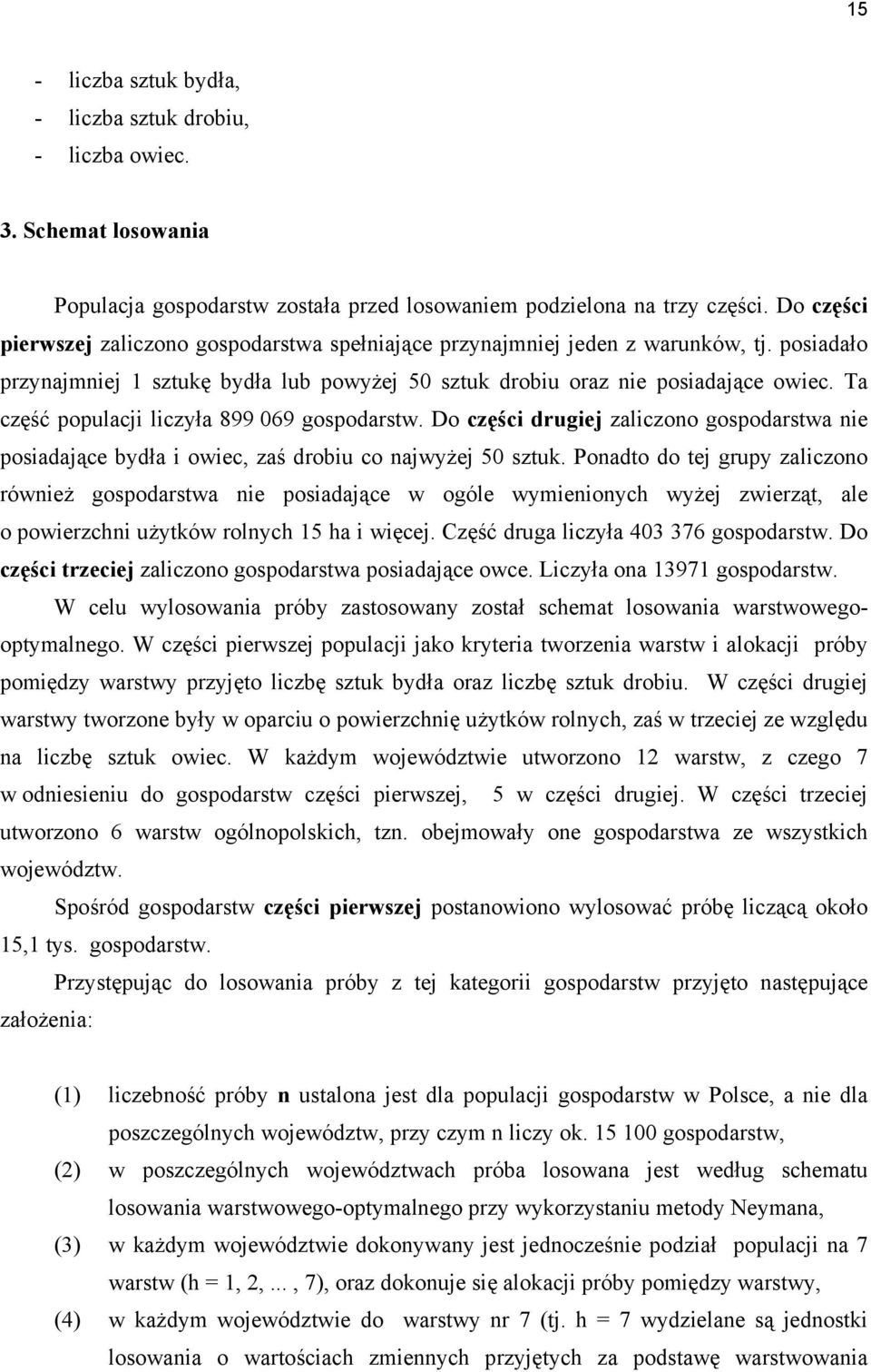 Ta część populacji liczyła 899 069 gospodarstw. Do części drugiej zaliczono gospodarstwa nie posiadające bydła i owiec, zaś drobiu co najwyżej 50 sztuk.