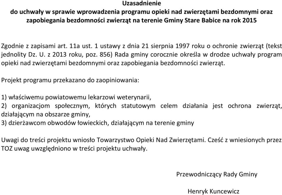 856) Rada gminy corocznie określa w drodze uchwały program opieki nad zwierzętami bezdomnymi oraz zapobiegania bezdomności zwierząt.