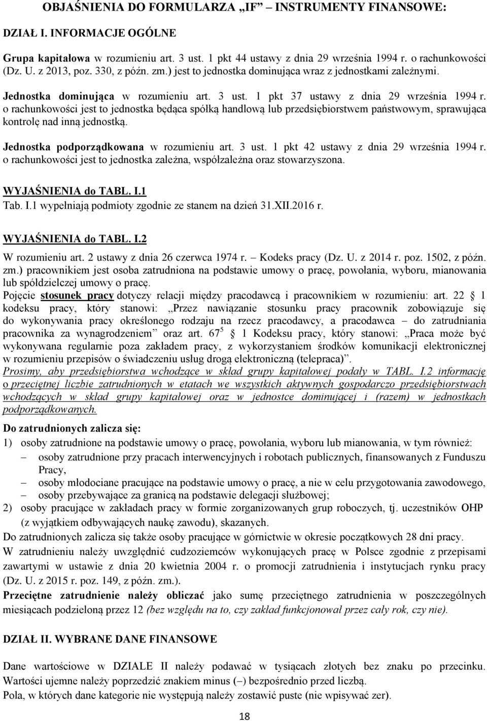 o rachunkowości jest to jednostka będąca spółką handlową lub przedsiębiorstwem państwowym, sprawująca kontrolę nad inną jednostką. Jednostka podporządkowana w rozumieniu art. 3 ust.