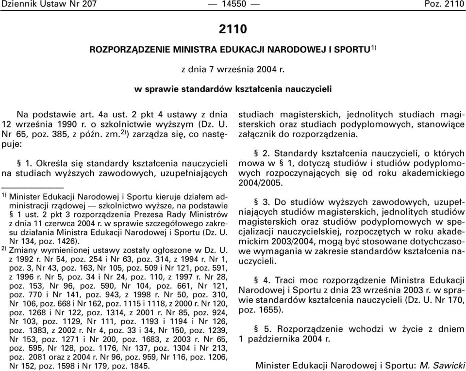 OkreÊla si standardy kszta cenia nauczycieli na studiach wy szych zawodowych, uzupe niajàcych 1) Minister Edukacji Narodowej i Sportu kieruje dzia em administracji rzàdowej szkolnictwo wy sze, na