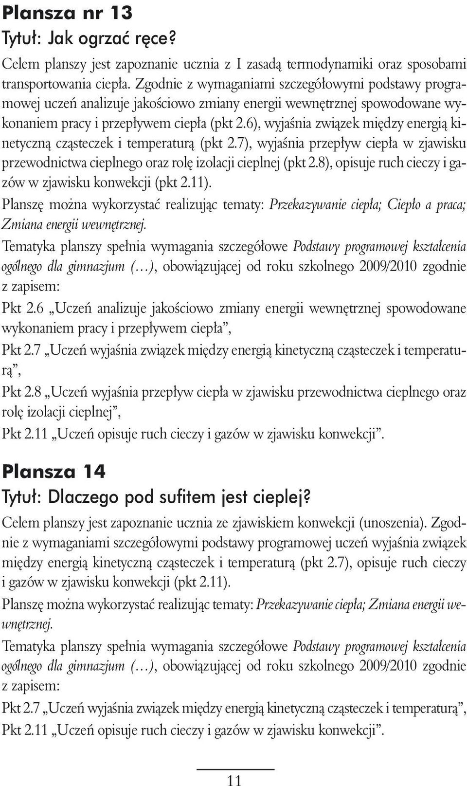 6), wyjaênia zwiàzek mi dzy energià kinetycznà czàsteczek i temperaturà (pkt 2.7), wyjaênia przep yw ciep a w zjawisku przewodnictwa cieplnego oraz rol izolacji cieplnej (pkt 2.