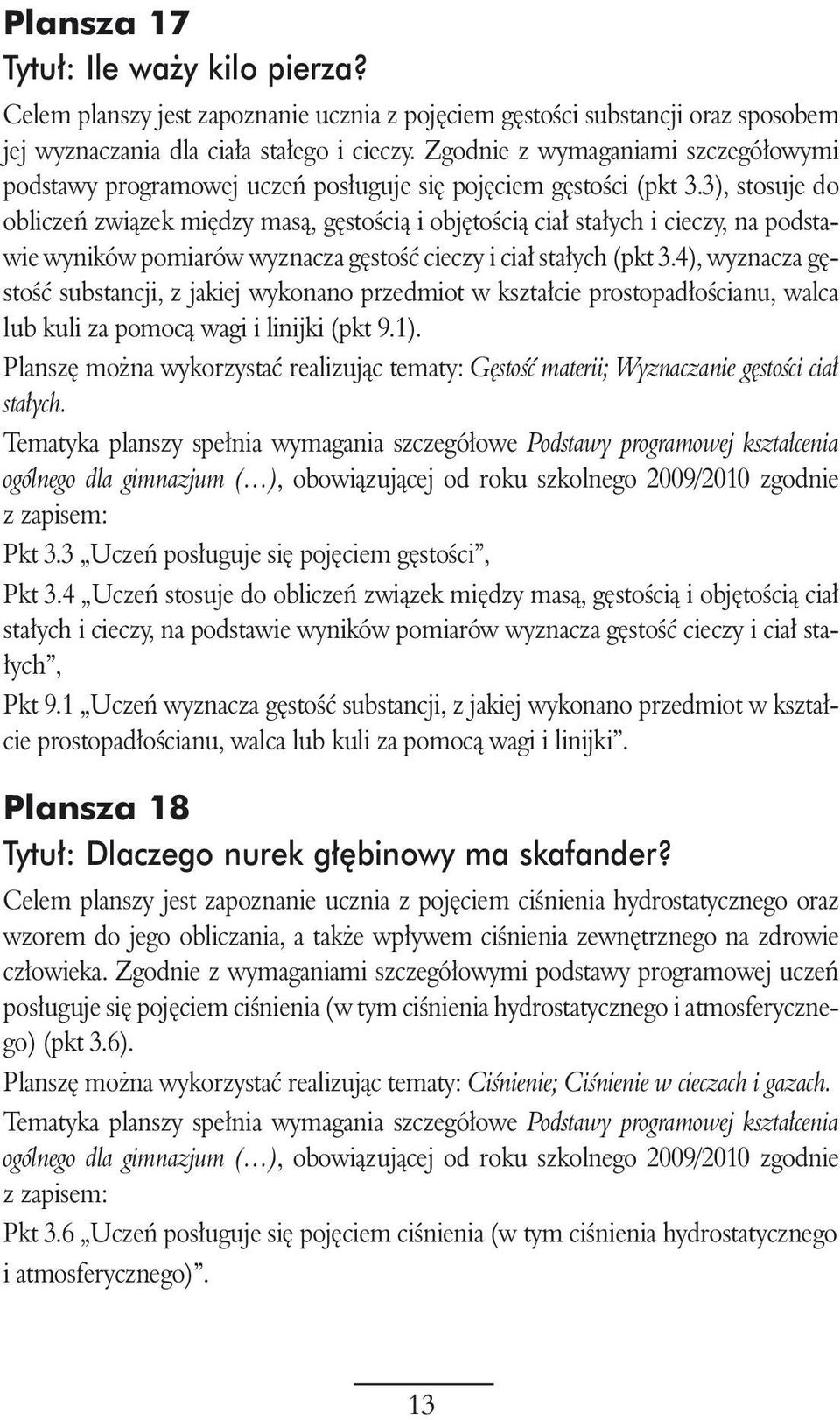 3), stosuje do obliczeƒ zwiàzek mi dzy masà, g stoêcià i obj toêcià cia sta ych i cieczy, na podstawie wyników pomiarów wyznacza g stoêç cieczy i cia sta ych (pkt 3.