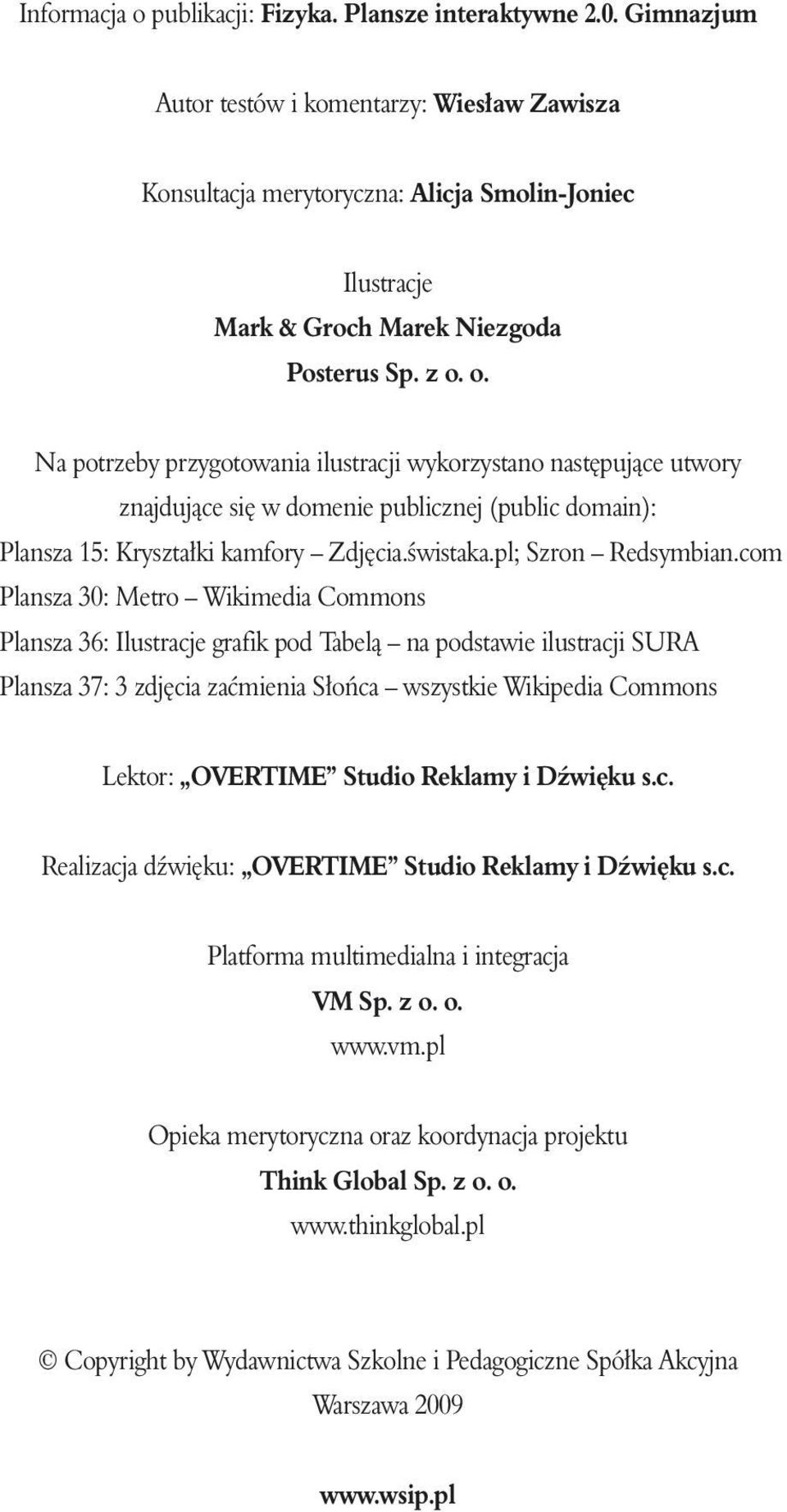 o. Na potrzeby przygotowania ilustracji wykorzystano nast pujàce utwory znajdujàce si w domenie publicznej (public domain): Plansza 15: Kryszta ki kamfory Zdj cia.êwistaka.pl; Szron Redsymbian.