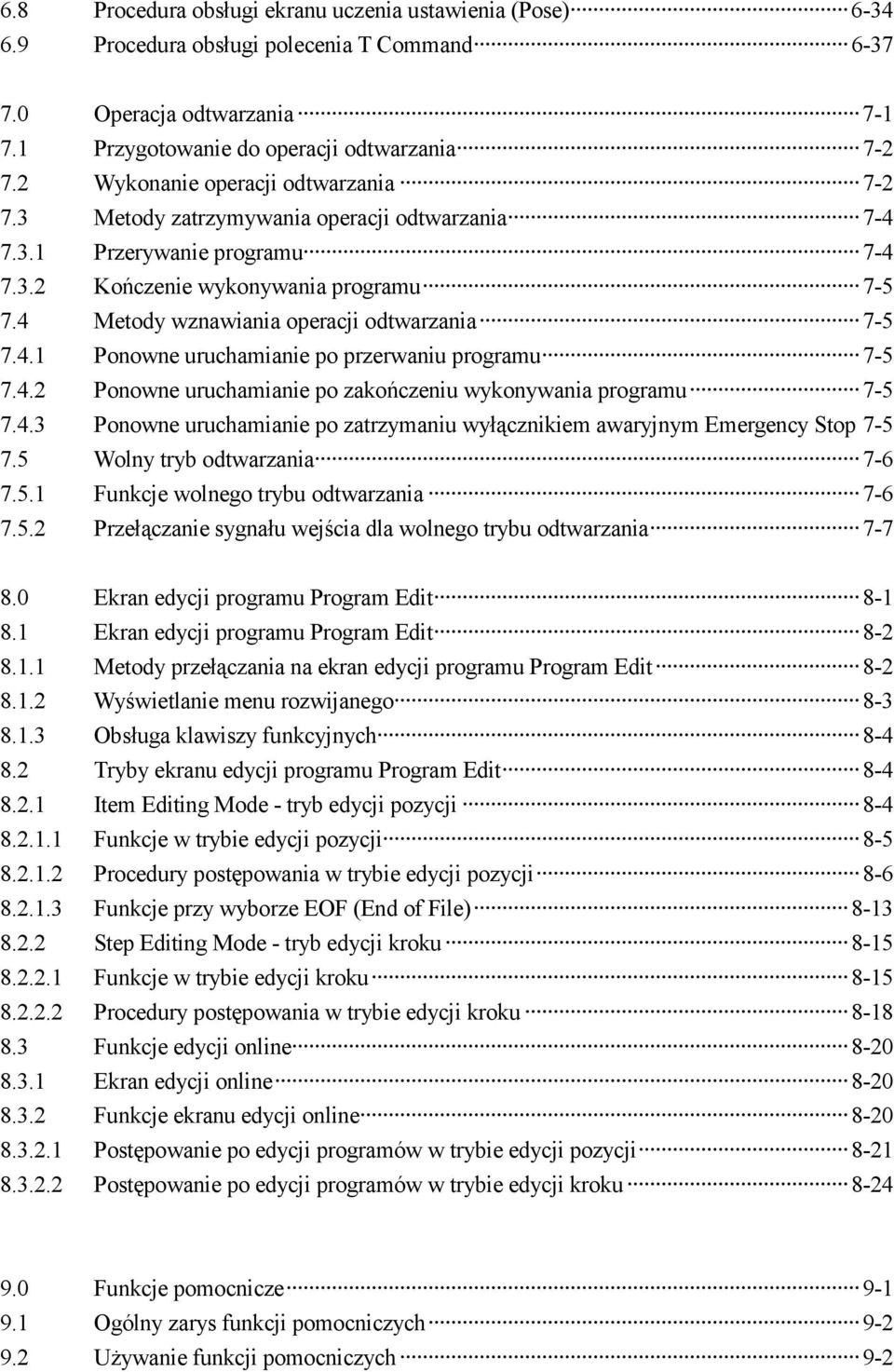 4 Metody wznawiania operacji odtwarzania 7-5 7.4.1 Ponowne uruchamianie po przerwaniu programu 7-5 7.4.2 Ponowne uruchamianie po zakończeniu wykonywania programu 7-5 7.4.3 Ponowne uruchamianie po zatrzymaniu wyłącznikiem awaryjnym Emergency Stop 7-5 7.