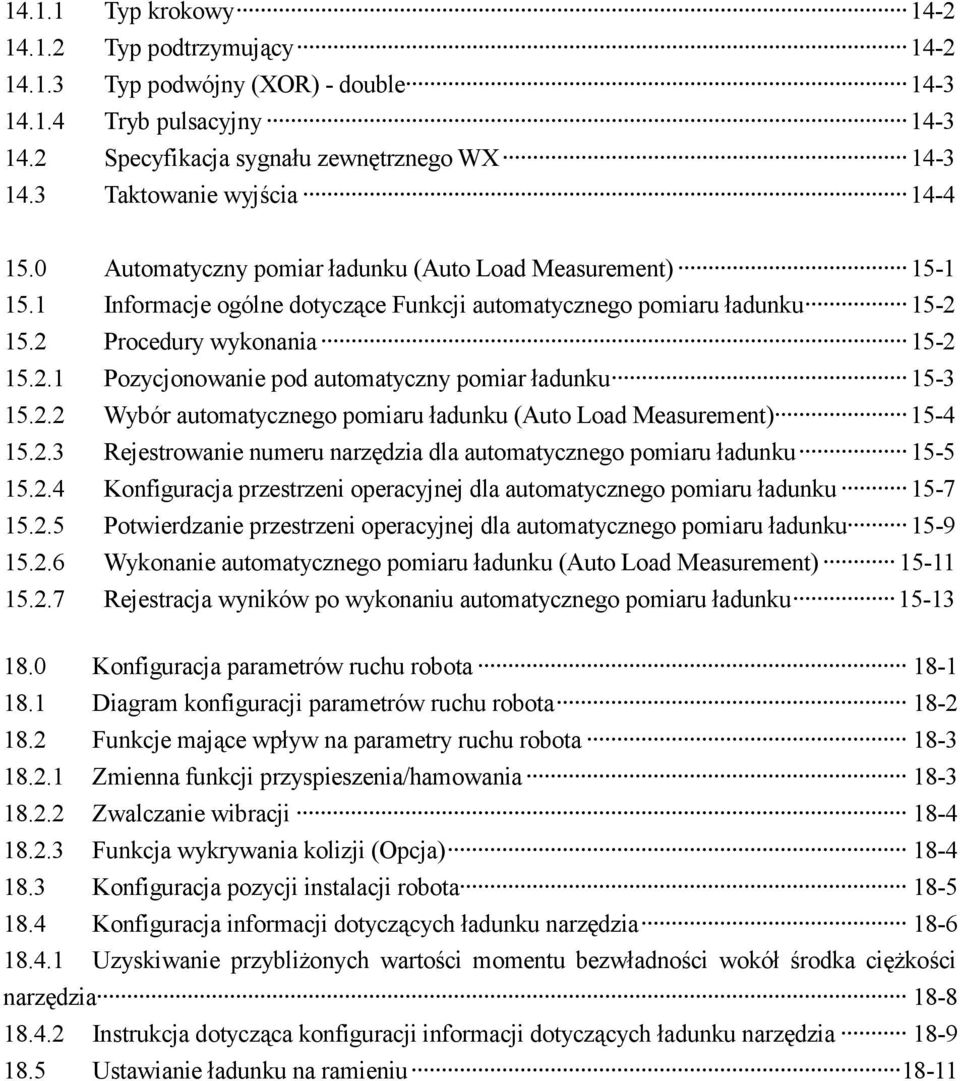15.2 Procedury wykonania 15-2 15.2.1 Pozycjonowanie pod automatyczny pomiar ładunku 15-3 15.2.2 Wybór automatycznego pomiaru ładunku (Auto Load Measurement) 15-4 15.2.3 Rejestrowanie numeru narzędzia dla automatycznego pomiaru ładunku 15-5 15.