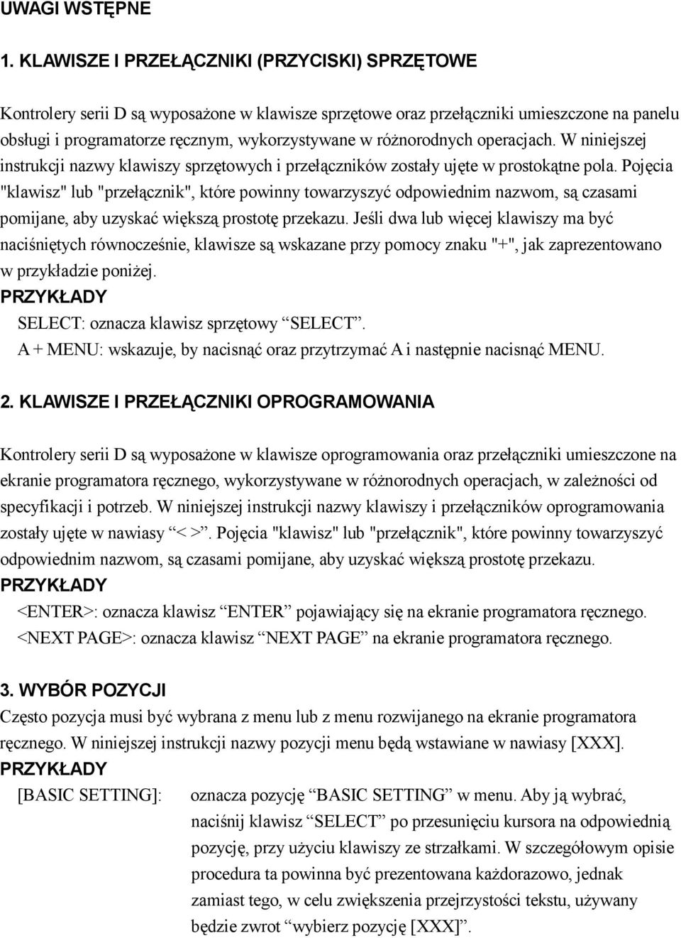 różnorodnych operacjach. W niniejszej instrukcji nazwy klawiszy sprzętowych i przełączników zostały ujęte w prostokątne pola.