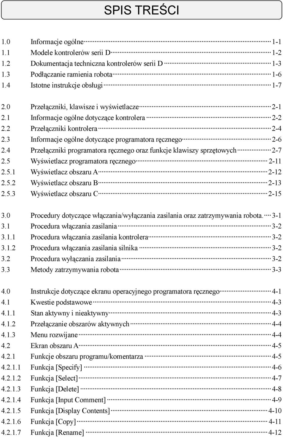 4 Przełączniki programatora ręcznego oraz funkcje klawiszy sprzętowych 2-7 2.5 Wyświetlacz programatora ręcznego 2-11 2.5.1 Wyświetlacz obszaru A 2-12 2.5.2 Wyświetlacz obszaru B 2-13 2.5.3 Wyświetlacz obszaru C 2-15 3.