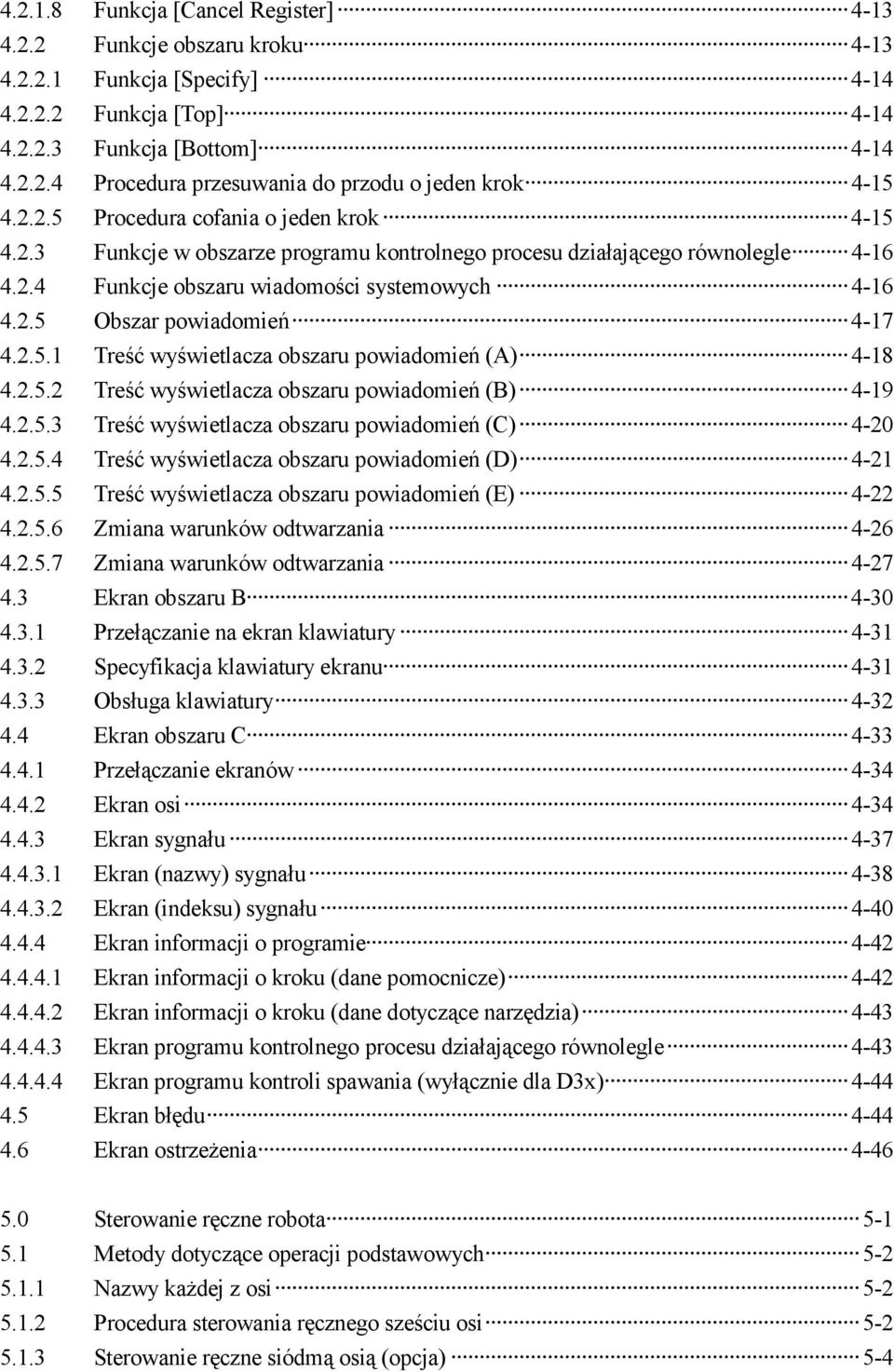 2.5.1 Treść wyświetlacza obszaru powiadomień (A) 4-18 4.2.5.2 Treść wyświetlacza obszaru powiadomień (B) 4-19 4.2.5.3 Treść wyświetlacza obszaru powiadomień (C) 4-20 4.2.5.4 Treść wyświetlacza obszaru powiadomień (D) 4-21 4.