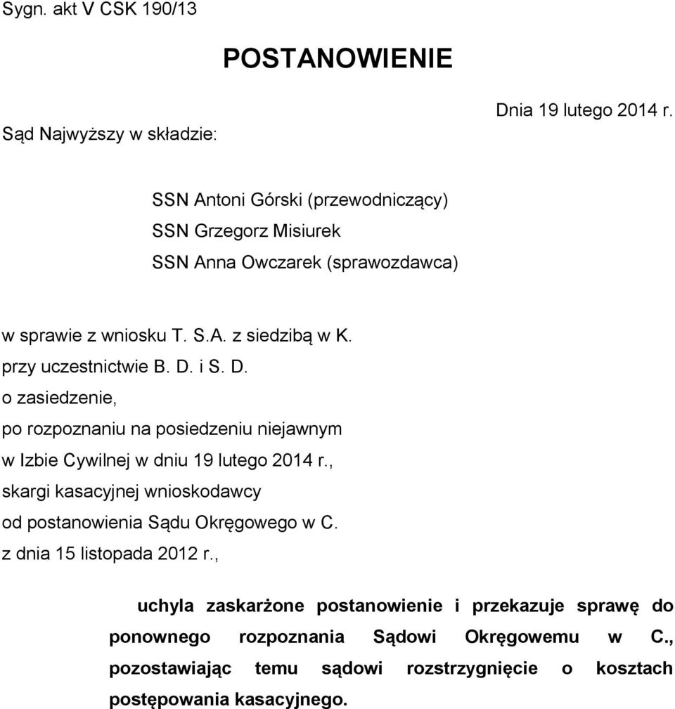 D. i S. D. o zasiedzenie, po rozpoznaniu na posiedzeniu niejawnym w Izbie Cywilnej w dniu 19 lutego 2014 r.